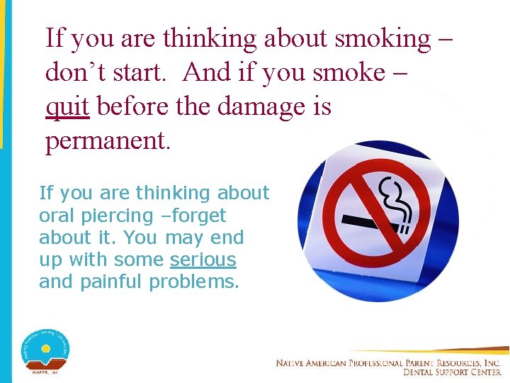 If you are thinking about smoking – don’t start. And if you smoke –