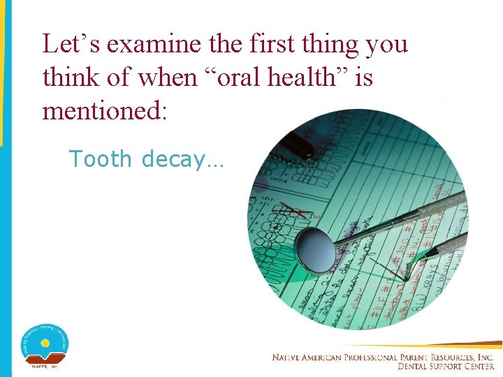Let’s examine the first thing you think of when “oral health” is mentioned: Tooth