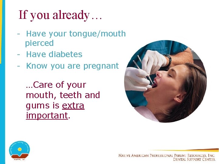 If you already… - Have your tongue/mouth pierced - Have diabetes - Know you