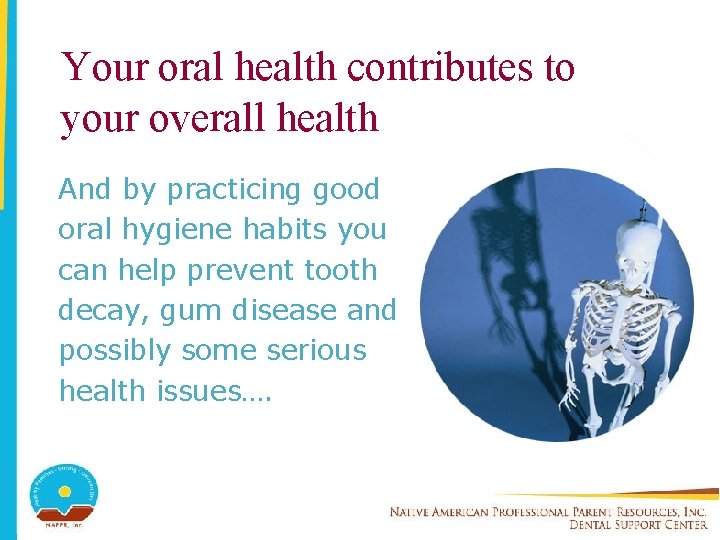 Your oral health contributes to your overall health And by practicing good oral hygiene