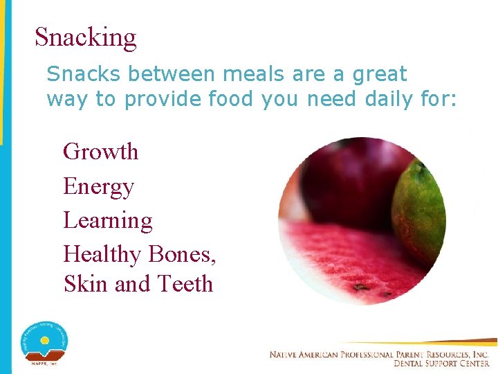 Snacking Snacks between meals are a great way to provide food you need daily