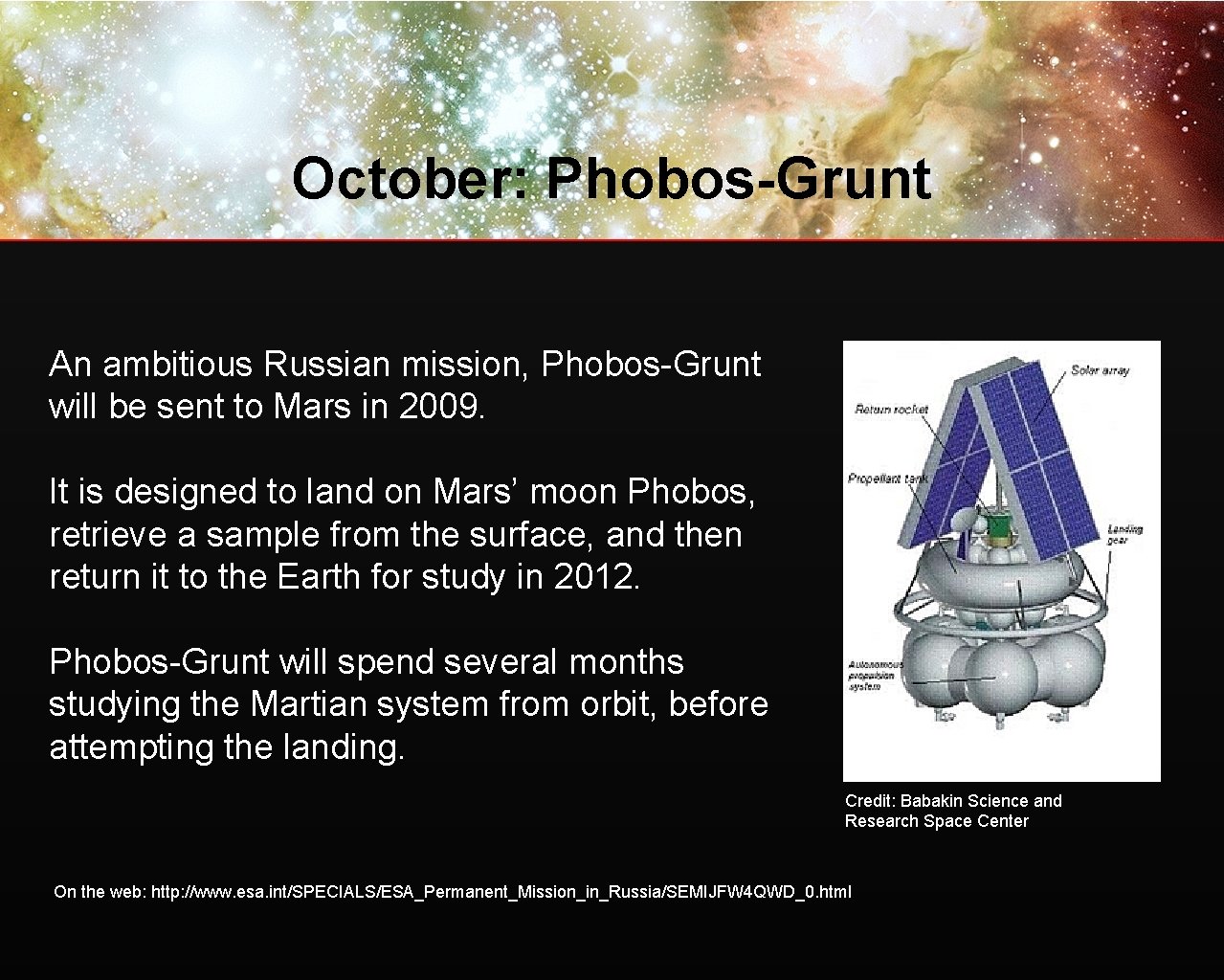 October: Phobos-Grunt An ambitious Russian mission, Phobos-Grunt will be sent to Mars in 2009.