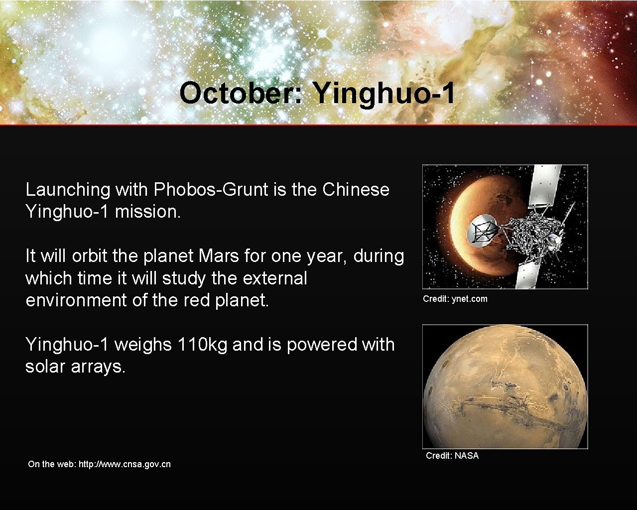 October: Yinghuo-1 Launching with Phobos-Grunt is the Chinese Yinghuo-1 mission. It will orbit the