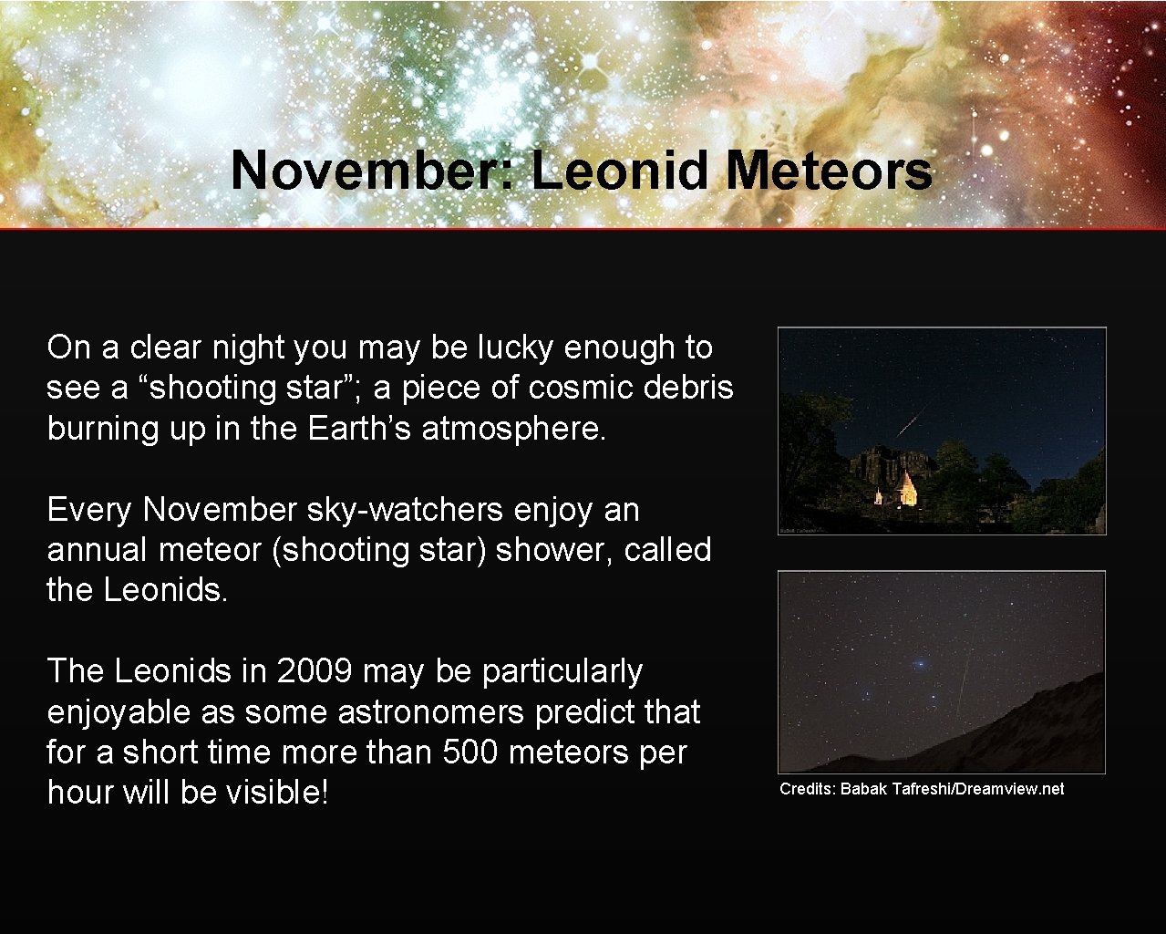 November: Leonid Meteors On a clear night you may be lucky enough to see