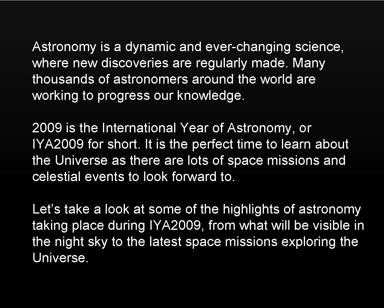 Astronomy is a dynamic and ever-changing science, where new discoveries are regularly made. Many