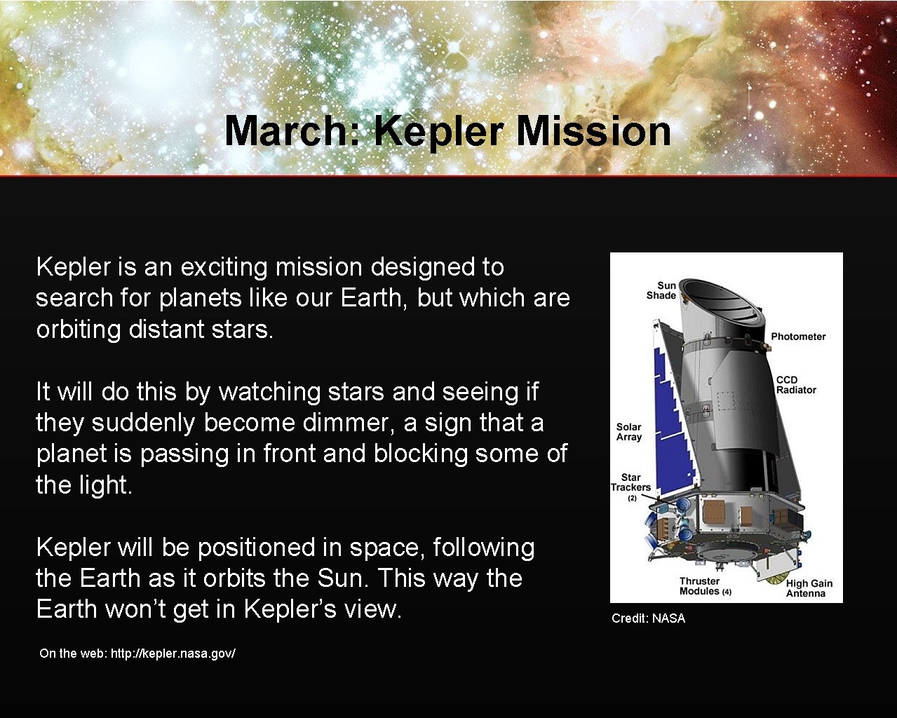 March: Kepler Mission Kepler is an exciting mission designed to search for planets like