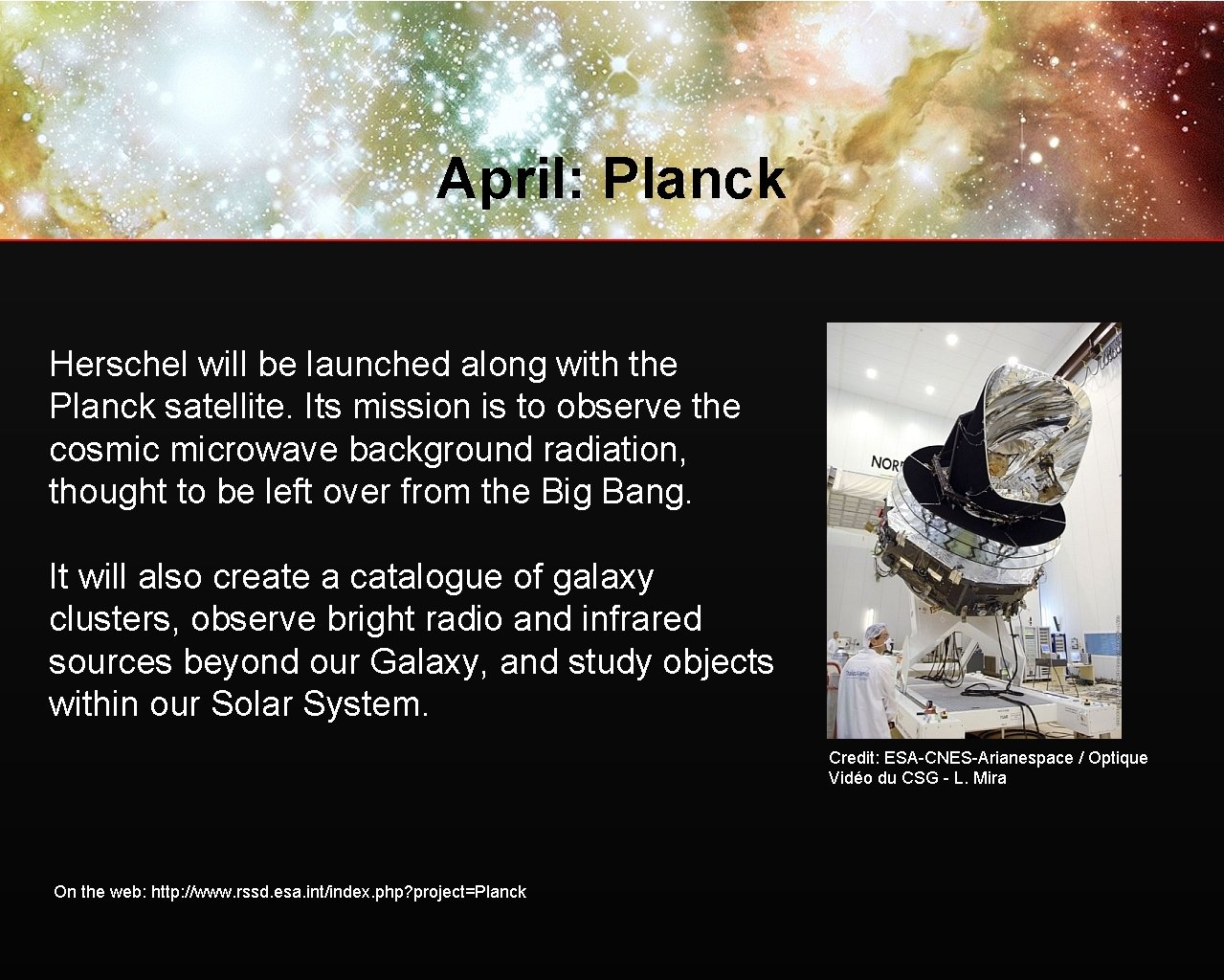 April: Planck Herschel will be launched along with the Planck satellite. Its mission is