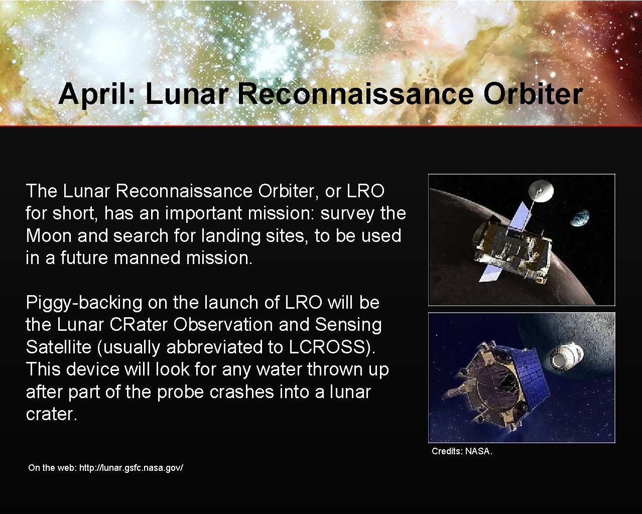 April: Lunar Reconnaissance Orbiter The Lunar Reconnaissance Orbiter, or LRO for short, has an