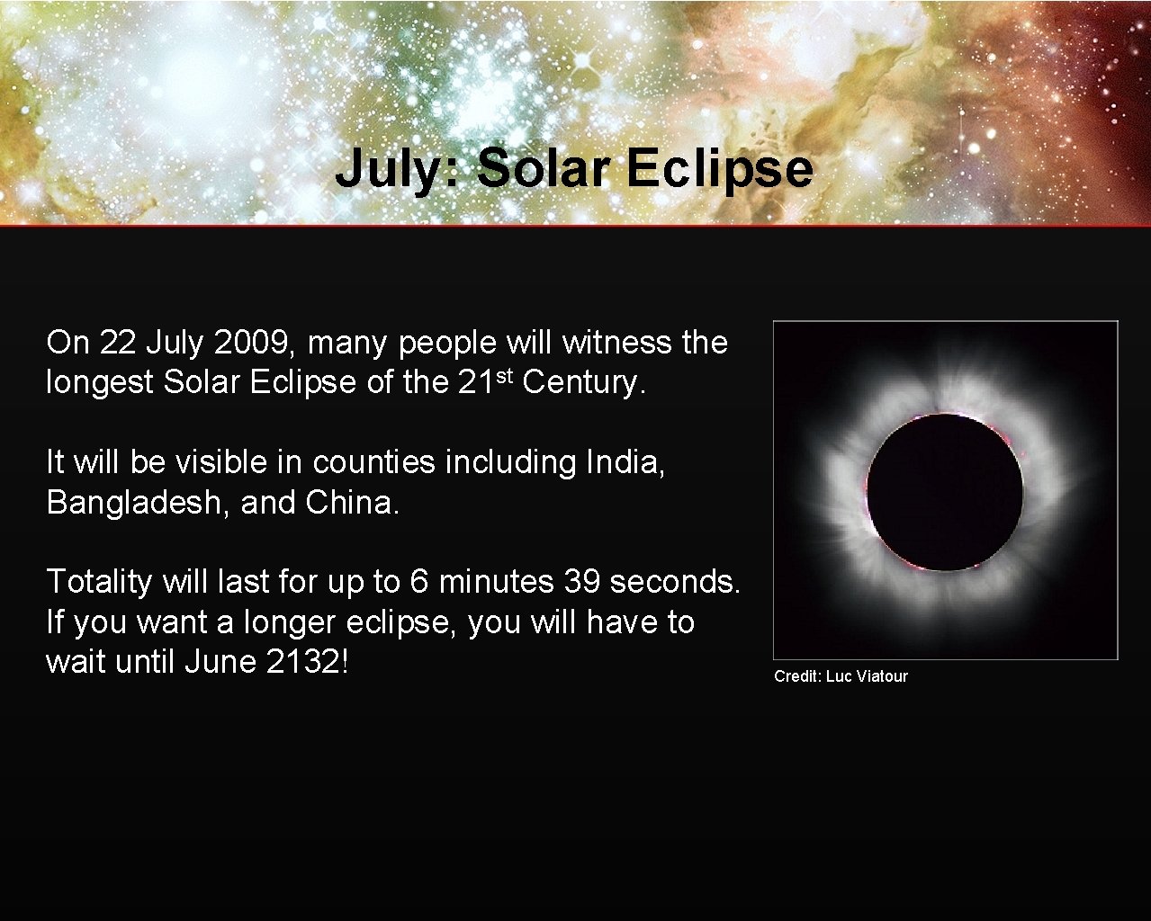 July: Solar Eclipse On 22 July 2009, many people will witness the longest Solar
