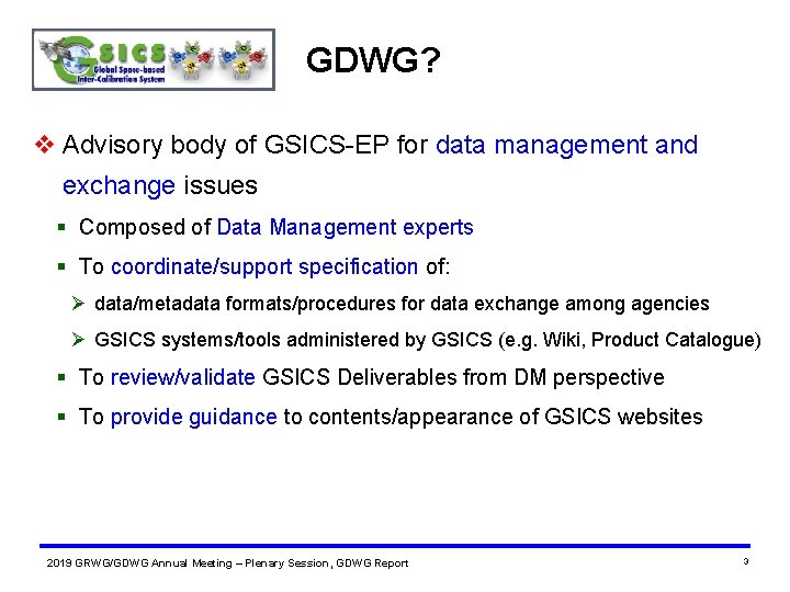 GDWG? v Advisory body of GSICS-EP for data management and exchange issues Composed of