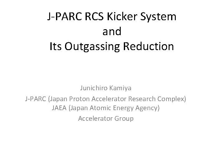 J-PARC RCS Kicker System and Its Outgassing Reduction Junichiro Kamiya J-PARC (Japan Proton Accelerator