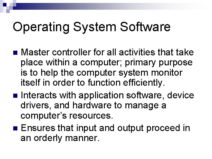 Operating System Software Master controller for all activities that take place within a computer;