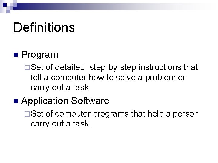 Definitions n Program ¨ Set of detailed, step-by-step instructions that tell a computer how