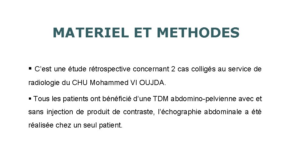 MATERIEL ET METHODES § C’est une étude rétrospective concernant 2 cas colligés au service