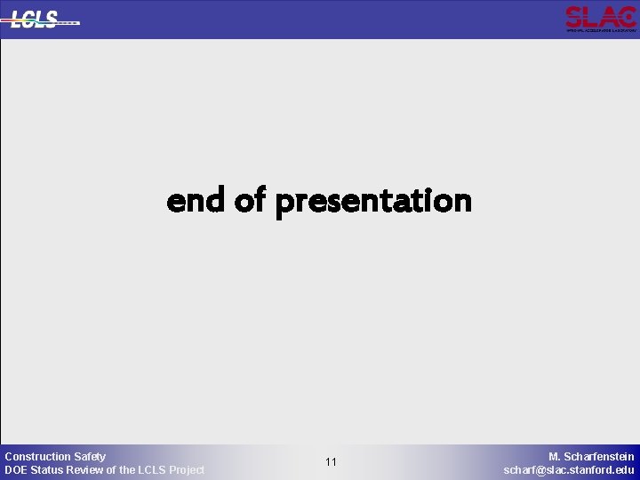 end of presentation Construction Safety DOE Status Review of the LCLS Project 11 11