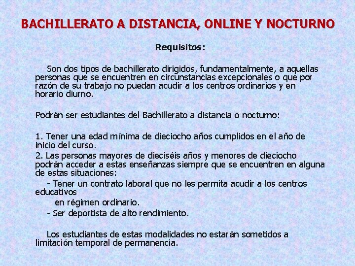 BACHILLERATO A DISTANCIA, ONLINE Y NOCTURNO Requisitos: Son dos tipos de bachillerato dirigidos, fundamentalmente,