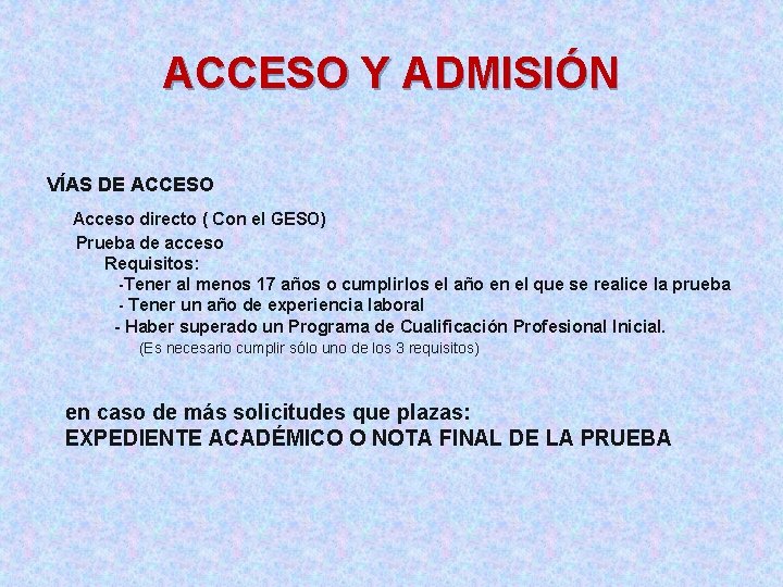 ACCESO Y ADMISIÓN VÍAS DE ACCESO Acceso directo ( Con el GESO) Prueba de