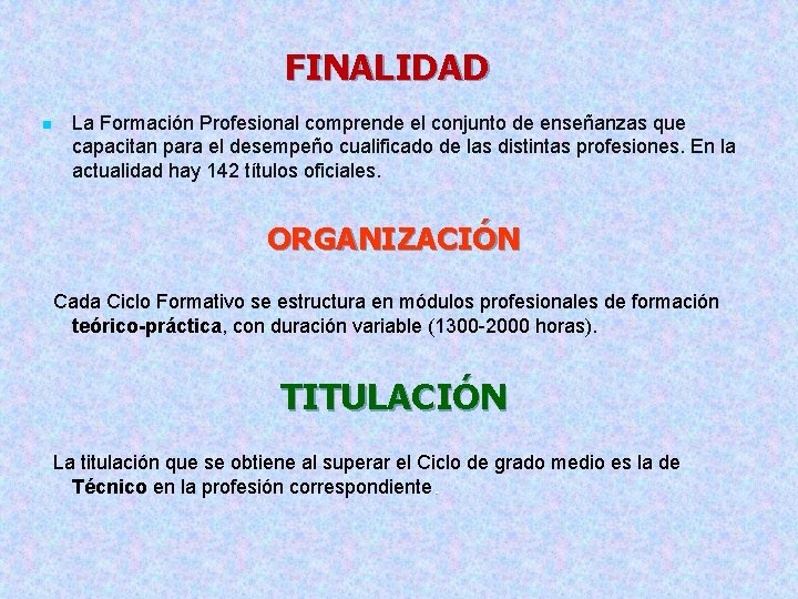 FINALIDAD n La Formación Profesional comprende el conjunto de enseñanzas que capacitan para el