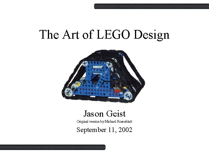 The Art of LEGO Design Jason Geist Original version by Michael Rosenblatt September 11,