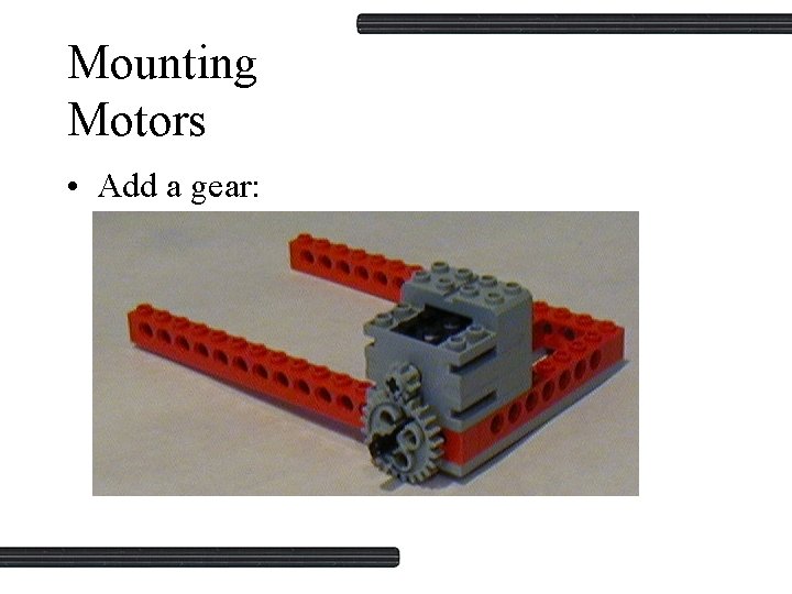 Mounting Motors • Add a gear: 