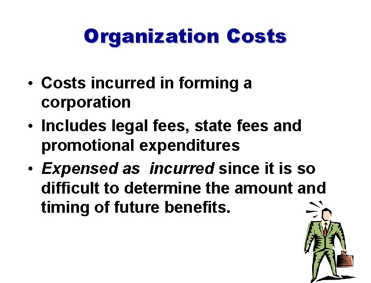 Organization Costs • Costs incurred in forming a corporation • Includes legal fees, state Organization Costs • Costs incurred in forming a corporation • Includes legal fees, state