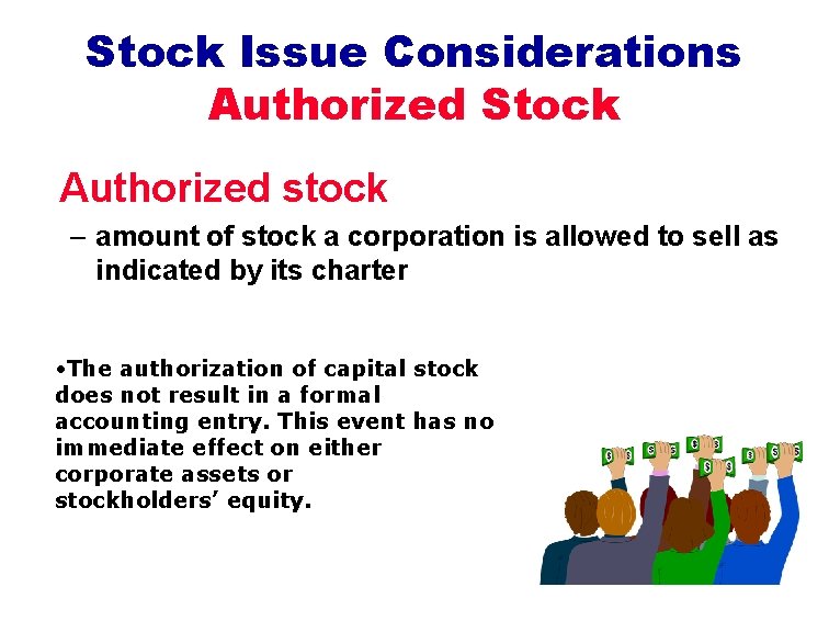 Stock Issue Considerations Authorized Stock Authorized stock – amount of stock a corporation is