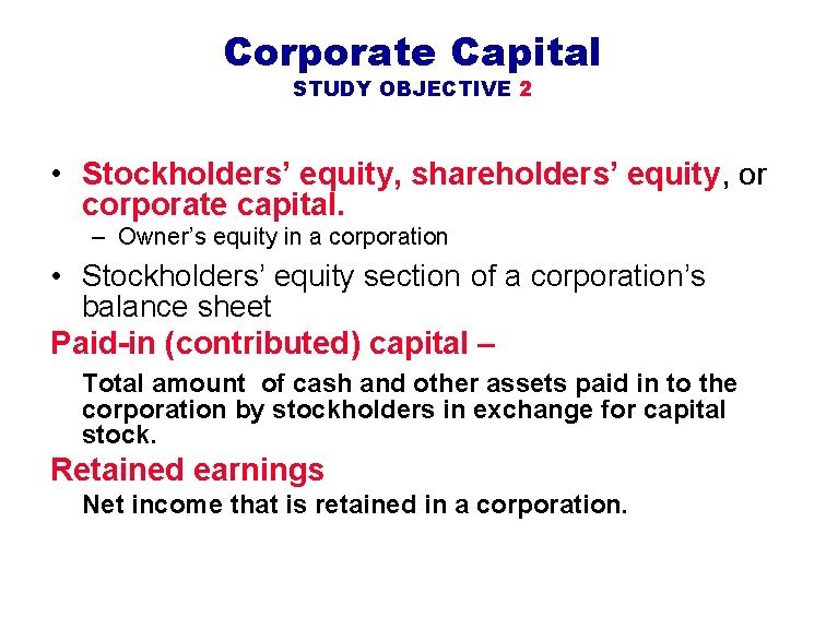 Corporate Capital STUDY OBJECTIVE 2 • Stockholders’ equity, shareholders’ equity, or corporate capital. –