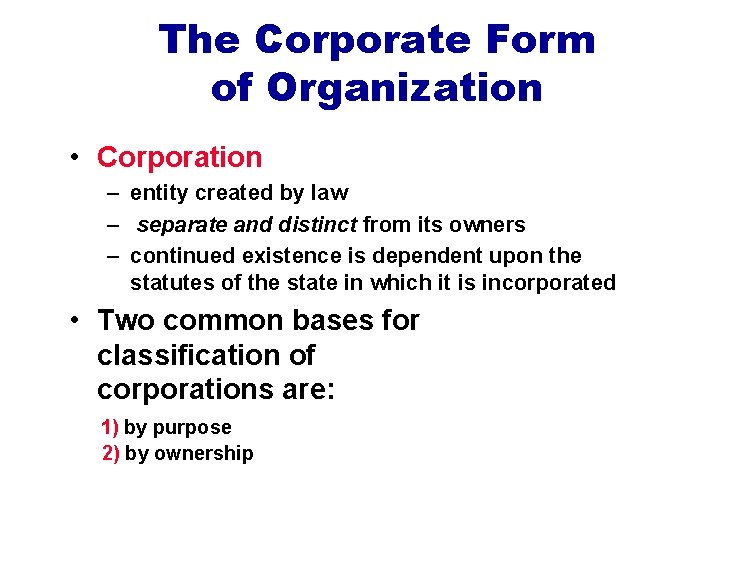 The Corporate Form of Organization • Corporation – entity created by law – separate