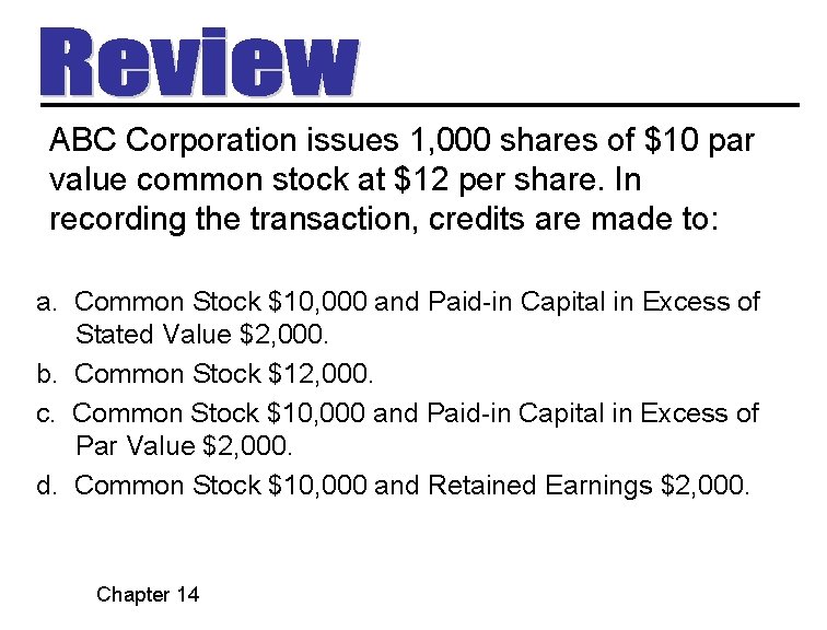 ABC Corporation issues 1, 000 shares of $10 par value common stock at $12 ABC Corporation issues 1, 000 shares of $10 par value common stock at $12