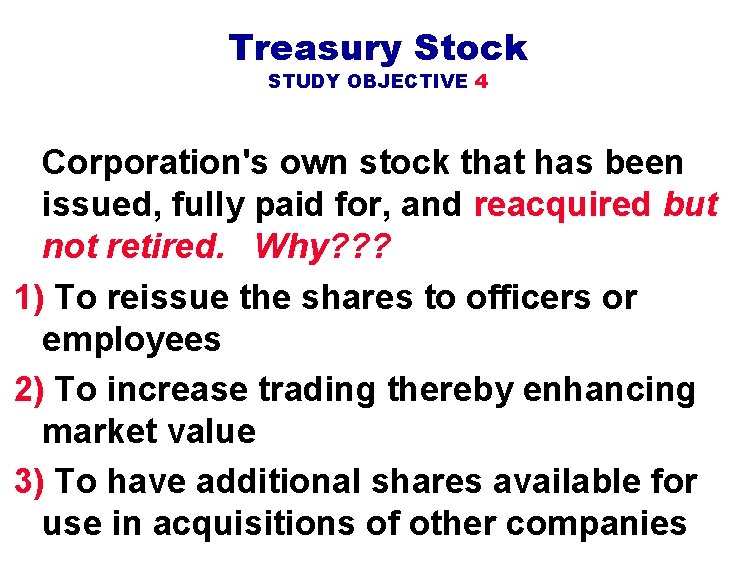 Treasury Stock STUDY OBJECTIVE 4 Corporation's own stock that has been issued, fully paid Treasury Stock STUDY OBJECTIVE 4 Corporation's own stock that has been issued, fully paid