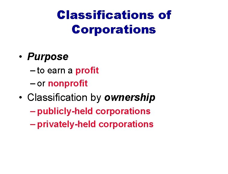 Classifications of Corporations • Purpose – to earn a profit – or nonprofit •