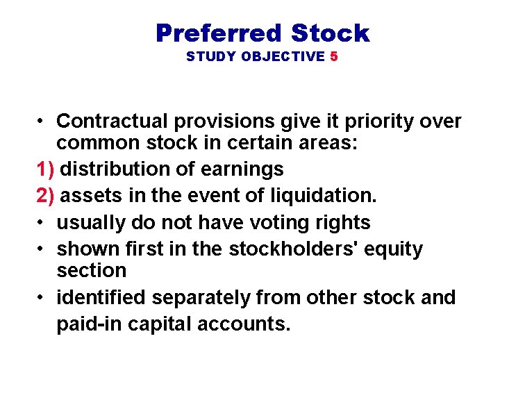Preferred Stock STUDY OBJECTIVE 5 • Contractual provisions give it priority over common stock Preferred Stock STUDY OBJECTIVE 5 • Contractual provisions give it priority over common stock