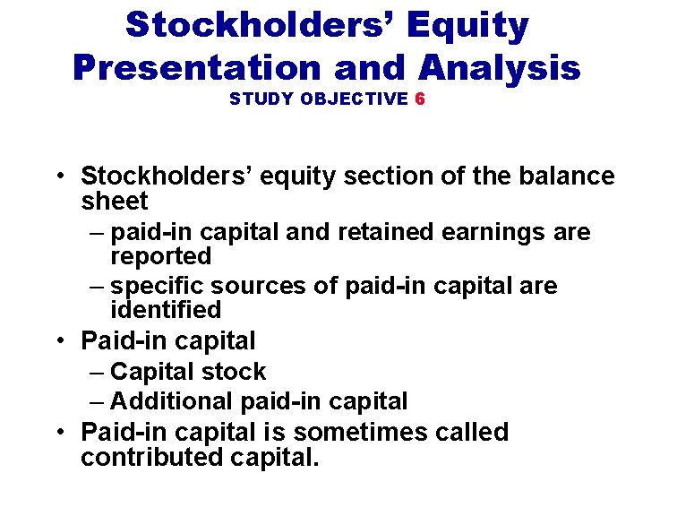 Stockholders’ Equity Presentation and Analysis STUDY OBJECTIVE 6 • Stockholders’ equity section of the