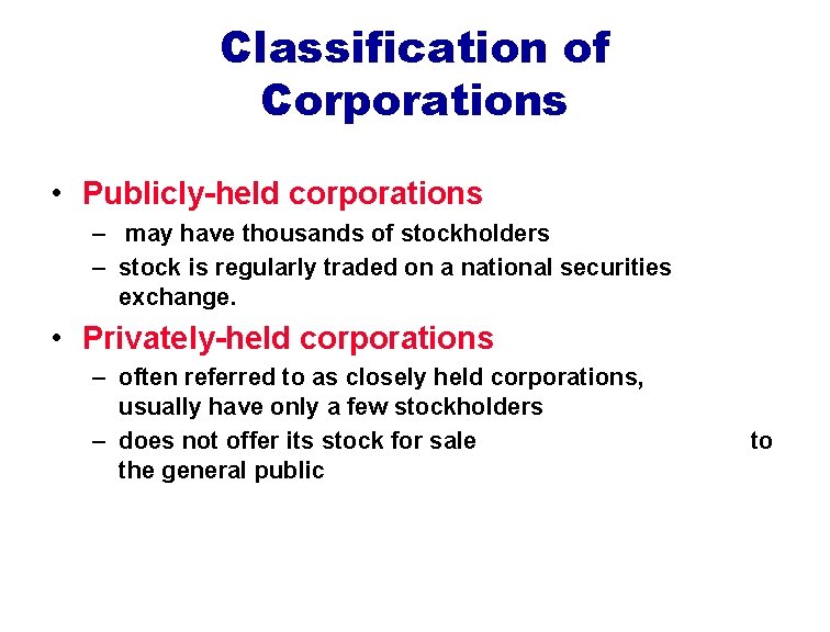 Classification of Corporations • Publicly-held corporations – may have thousands of stockholders – stock