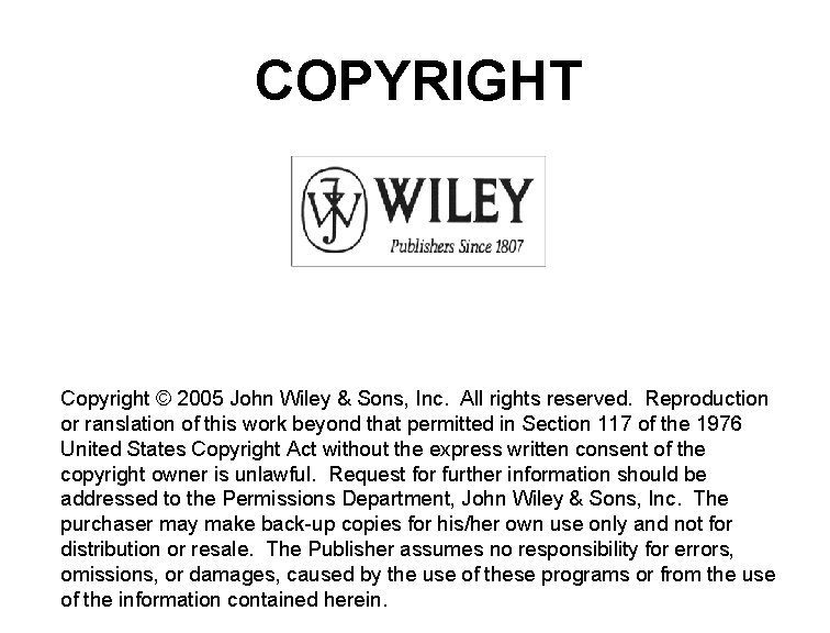 COPYRIGHT Copyright © 2005 John Wiley & Sons, Inc. All rights reserved. Reproduction or COPYRIGHT Copyright © 2005 John Wiley & Sons, Inc. All rights reserved. Reproduction or