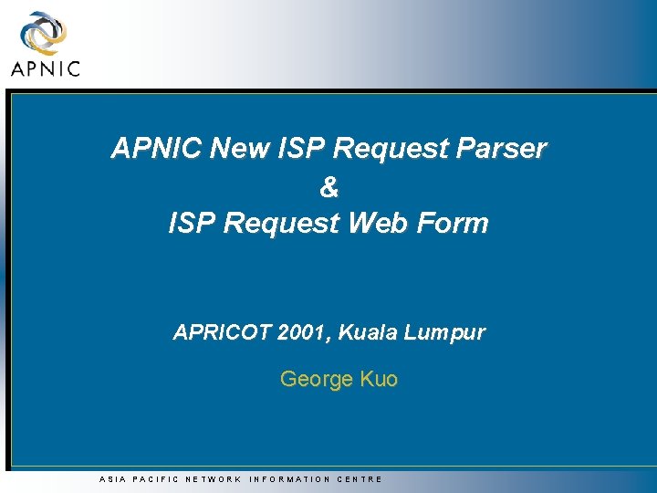 APNIC New ISP Request Parser & ISP Request Web Form APRICOT 2001, Kuala Lumpur