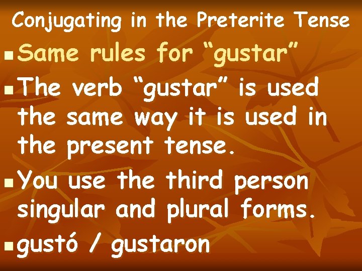 Conjugating in the Preterite Tense Same rules for “gustar” n The verb “gustar” is Conjugating in the Preterite Tense Same rules for “gustar” n The verb “gustar” is