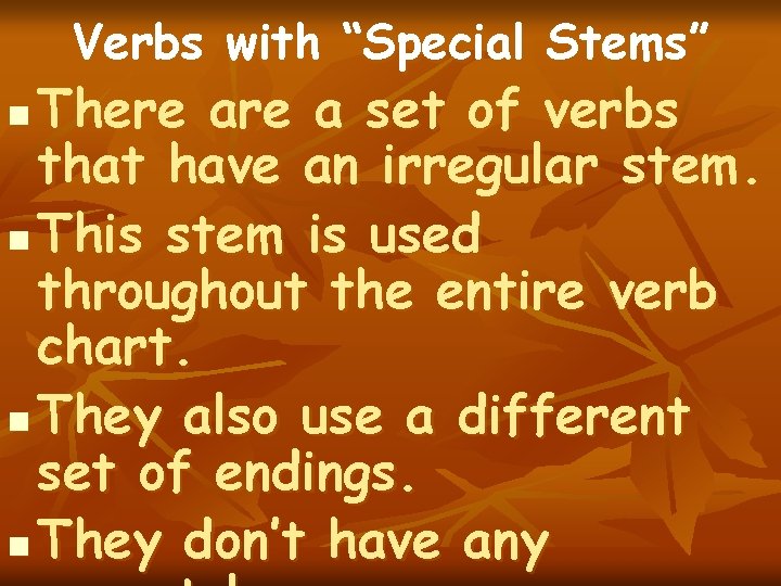 Verbs with “Special Stems” There a set of verbs that have an irregular stem. Verbs with “Special Stems” There a set of verbs that have an irregular stem.