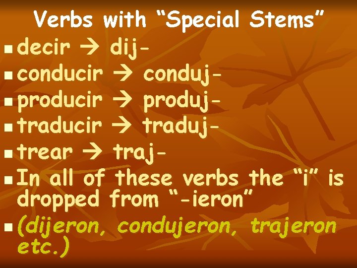 Verbs with “Special Stems” n decir dijn conducir condujn producir produjn traducir tradujn trear Verbs with “Special Stems” n decir dijn conducir condujn producir produjn traducir tradujn trear