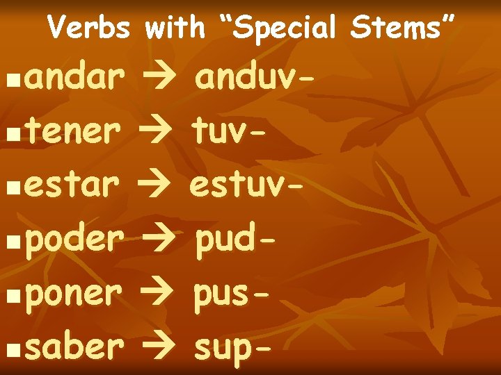 Verbs with “Special Stems” andar anduvn tener tuvn estar estuvn poder pudn poner pusn Verbs with “Special Stems” andar anduvn tener tuvn estar estuvn poder pudn poner pusn