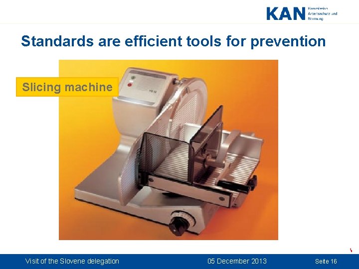 Standards are efficient tools for prevention Slicing machine Visit of the Slovene delegation 05 Standards are efficient tools for prevention Slicing machine Visit of the Slovene delegation 05