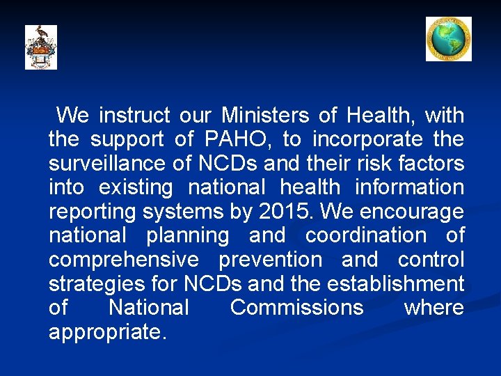 We instruct our Ministers of Health, with the support of PAHO, to incorporate the