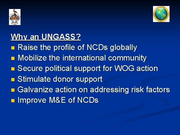 Why an UNGASS? n Raise the profile of NCDs globally n Mobilize the international