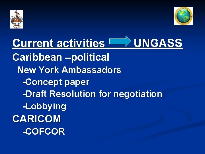 Current activities UNGASS Caribbean –political New York Ambassadors -Concept paper -Draft Resolution for negotiation