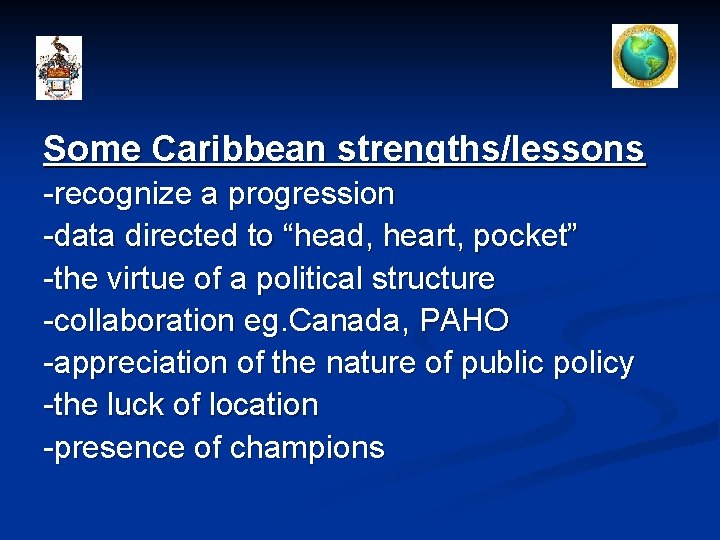 Some Caribbean strengths/lessons -recognize a progression -data directed to “head, heart, pocket” -the virtue