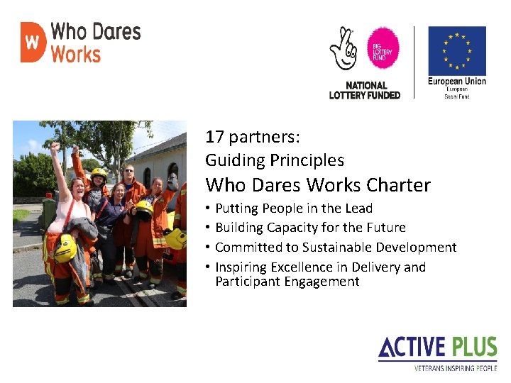 17 partners: Guiding Principles Who Dares Works Charter • Putting People in the Lead