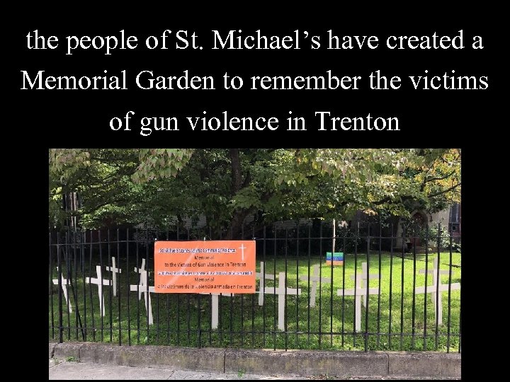 the people of St. Michael’s have created a Memorial Garden to remember the victims the people of St. Michael’s have created a Memorial Garden to remember the victims