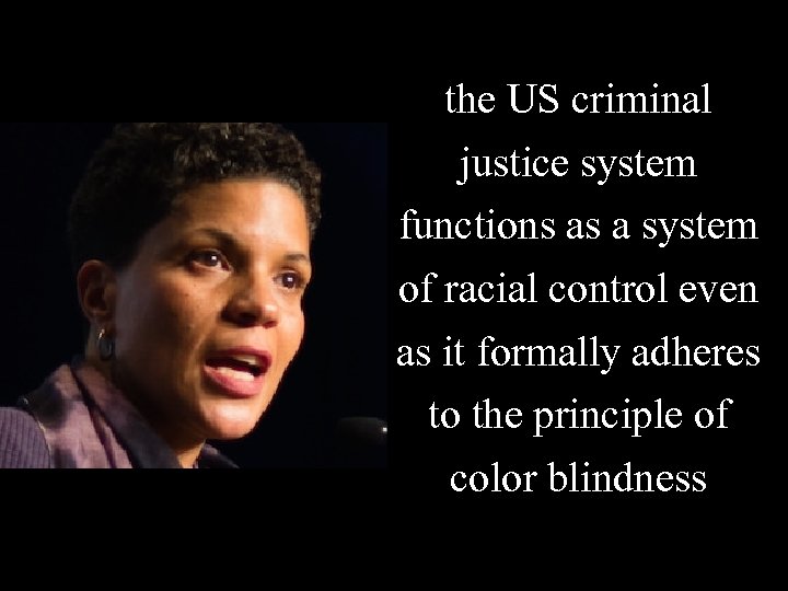 the US criminal justice system functions as a system of racial control even as the US criminal justice system functions as a system of racial control even as