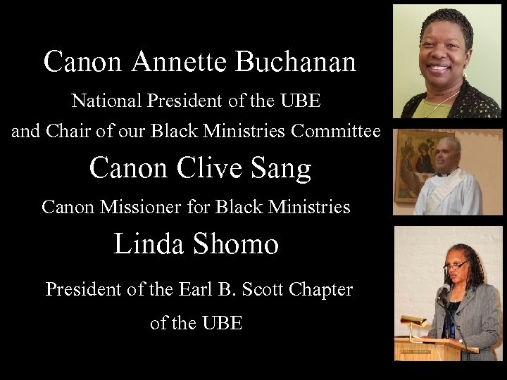 Canon Annette Buchanan National President of the UBE and Chair of our Black Ministries Canon Annette Buchanan National President of the UBE and Chair of our Black Ministries