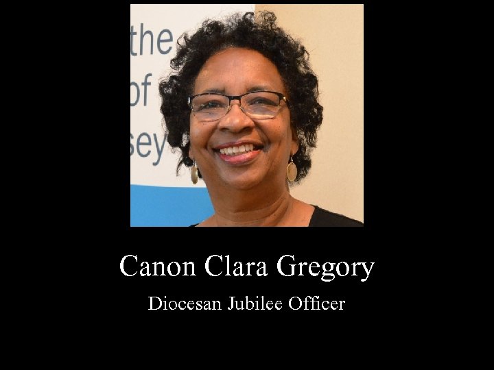 Canon Clara Gregory Diocesan Jubilee Officer Canon Clara Gregory Diocesan Jubilee Officer